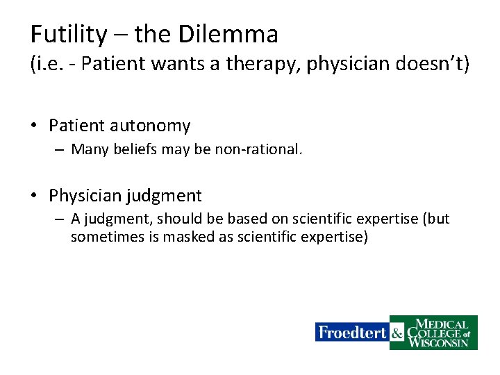 Futility – the Dilemma (i. e. - Patient wants a therapy, physician doesn’t) •