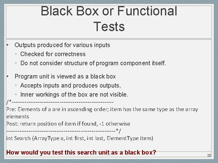 Black Box or Functional Tests • Outputs produced for various inputs • Checked for