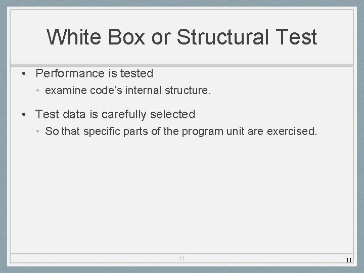 White Box or Structural Test • Performance is tested • examine code’s internal structure.
