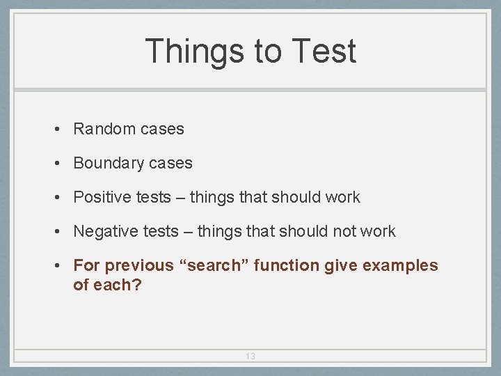 Things to Test • Random cases • Boundary cases • Positive tests – things