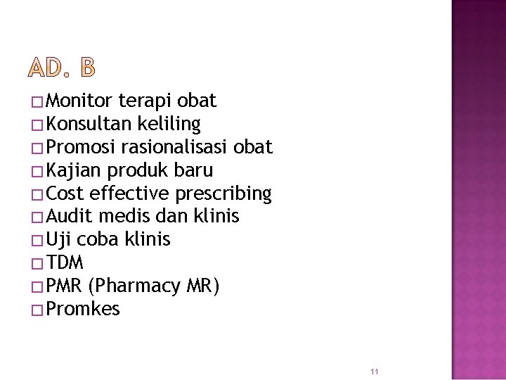 �Monitor terapi obat �Konsultan keliling �Promosi rasionalisasi obat �Kajian produk baru �Cost effective prescribing