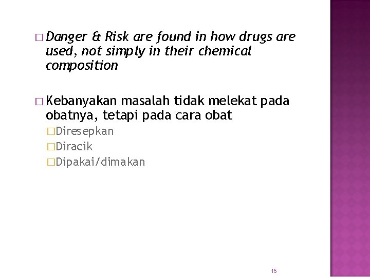 � Danger & Risk are found in how drugs are used, not simply in