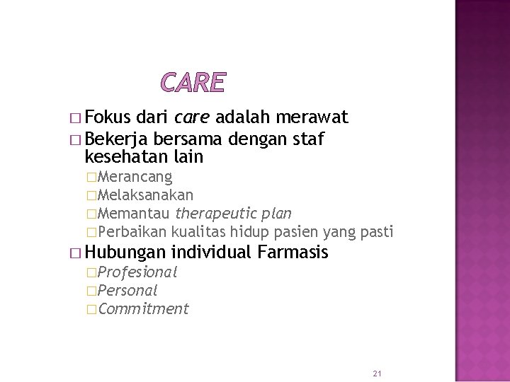 CARE � Fokus dari care adalah merawat � Bekerja bersama dengan staf kesehatan lain