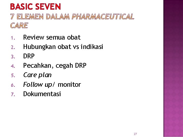 BASIC SEVEN 1. 2. 3. 4. 5. 6. 7. Review semua obat Hubungkan obat