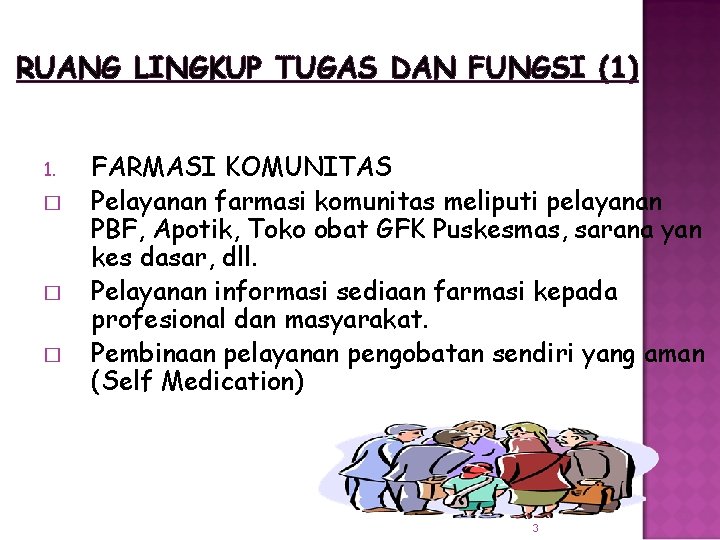 RUANG LINGKUP TUGAS DAN FUNGSI (1) 1. � � � FARMASI KOMUNITAS Pelayanan farmasi