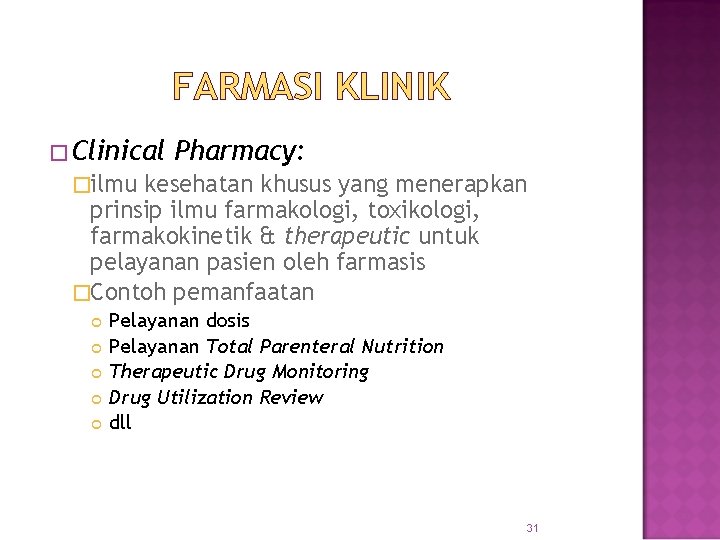FARMASI KLINIK �Clinical Pharmacy: �ilmu kesehatan khusus yang menerapkan prinsip ilmu farmakologi, toxikologi, farmakokinetik
