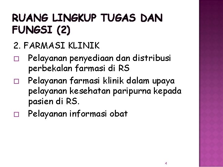 RUANG LINGKUP TUGAS DAN FUNGSI (2) 2. FARMASI KLINIK � Pelayanan penyediaan distribusi perbekalan