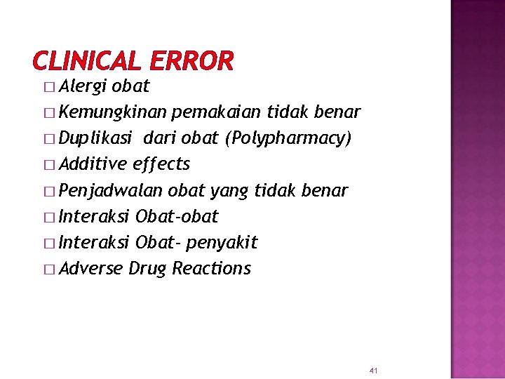 CLINICAL ERROR � Alergi obat � Kemungkinan pemakaian tidak benar � Duplikasi dari obat