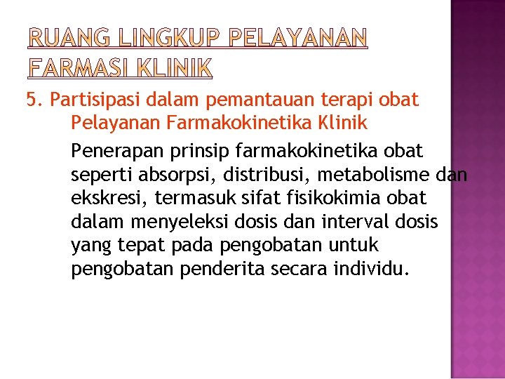 5. Partisipasi dalam pemantauan terapi obat Pelayanan Farmakokinetika Klinik Penerapan prinsip farmakokinetika obat seperti