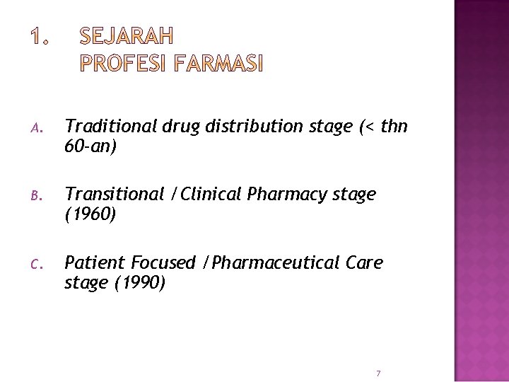 A. Traditional drug distribution stage (< thn 60 -an) B. Transitional /Clinical Pharmacy stage