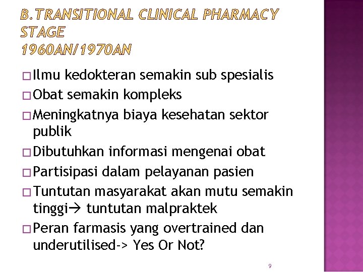 B. TRANSITIONAL CLINICAL PHARMACY STAGE 1960 AN/1970 AN �Ilmu kedokteran semakin sub spesialis �Obat