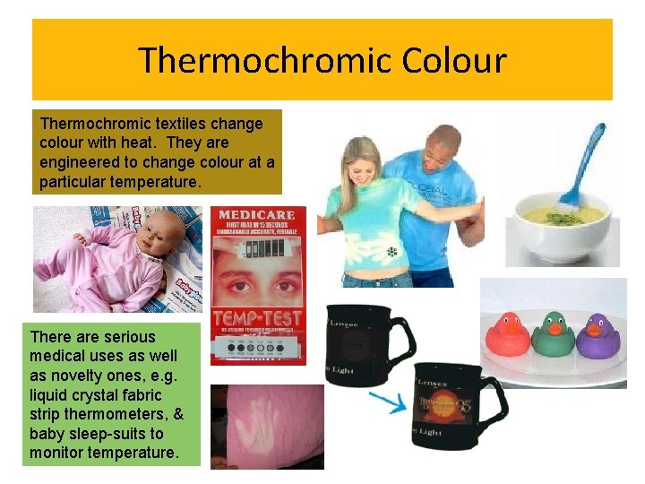 Thermochromic Colour Thermochromic textiles change colour with heat. They are engineered to change colour