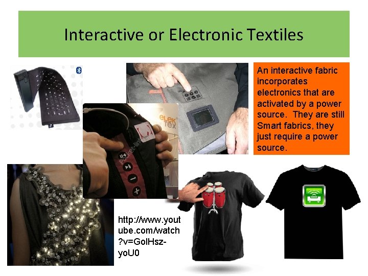 Interactive or Electronic Textiles An interactive fabric incorporates electronics that are activated by a