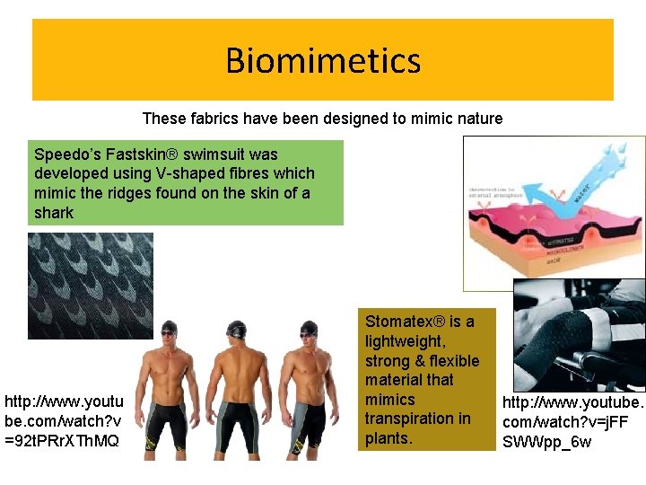 Biomimetics These fabrics have been designed to mimic nature Speedo’s Fastskin® swimsuit was developed