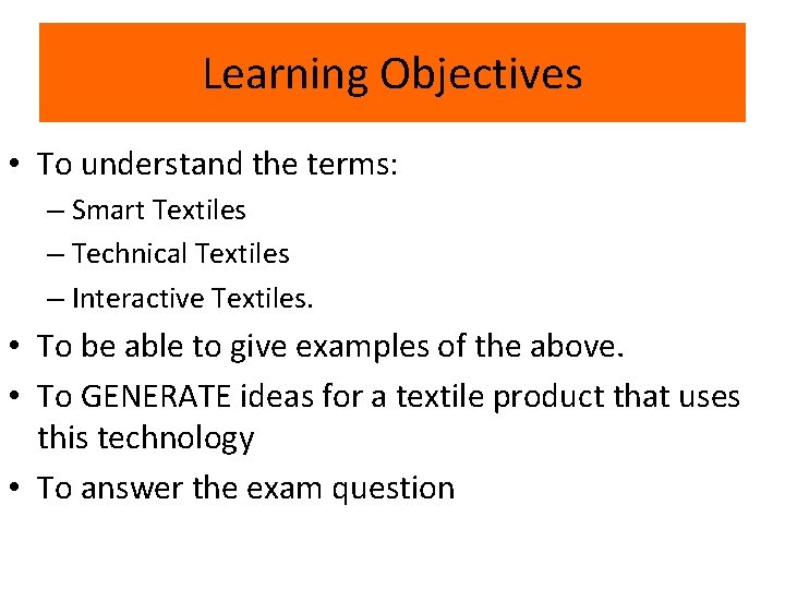 Learning Objectives • To understand the terms: – Smart Textiles – Technical Textiles –