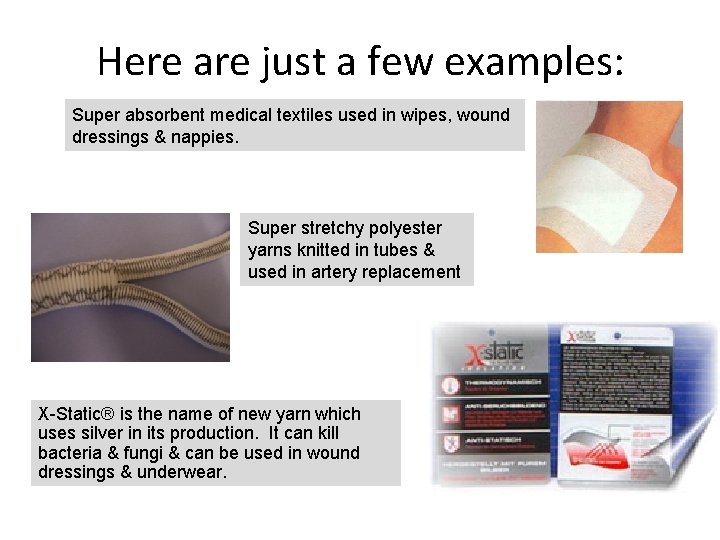 Here are just a few examples: Super absorbent medical textiles used in wipes, wound