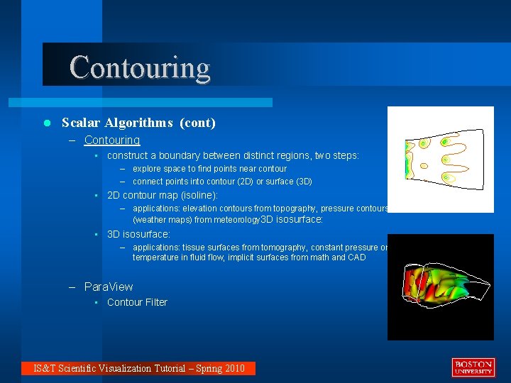 Contouring Scalar Algorithms (cont) – Contouring • construct a boundary between distinct regions, two
