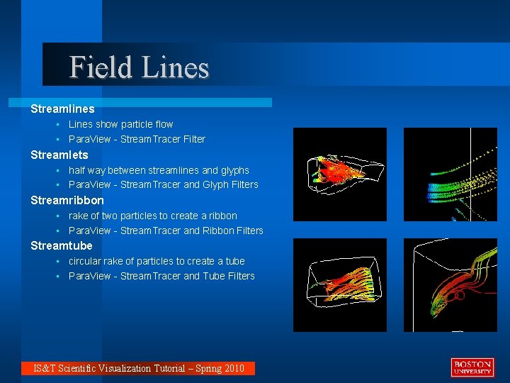 Field Lines Streamlines • Lines show particle flow • Para. View - Stream. Tracer