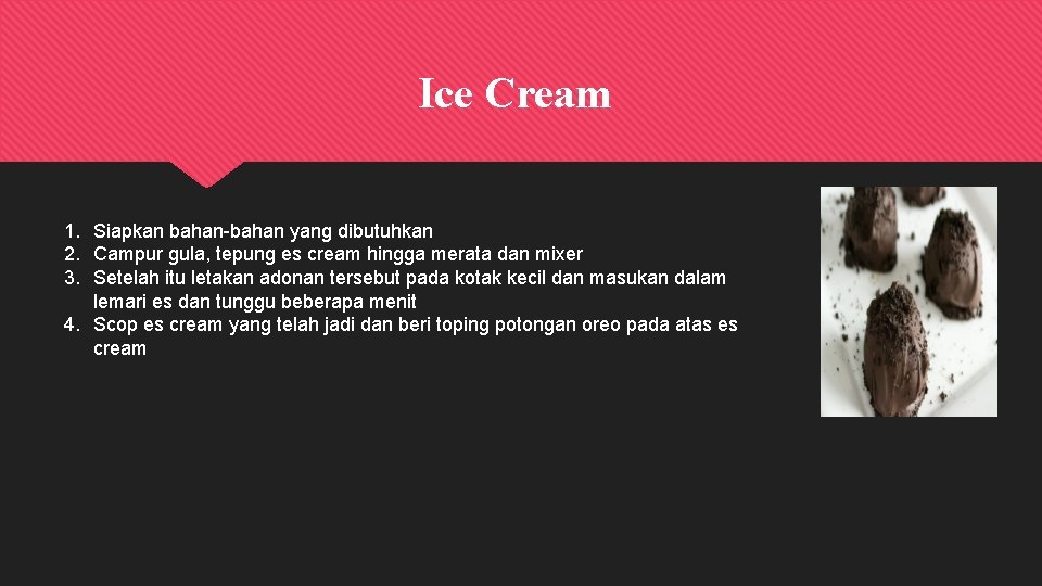 Ice Cream 1. Siapkan bahan-bahan yang dibutuhkan 2. Campur gula, tepung es cream hingga