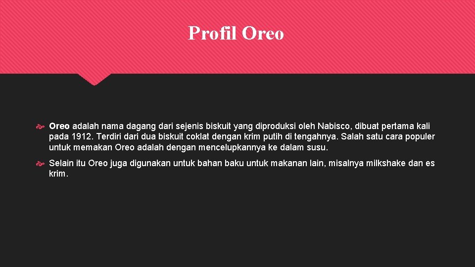 Profil Oreo adalah nama dagang dari sejenis biskuit yang diproduksi oleh Nabisco, dibuat pertama