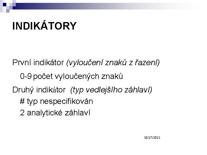 INDIKÁTORY První indikátor (vyloučení znaků z řazení) 0 -9 počet vyloučených znaků Druhý indikátor