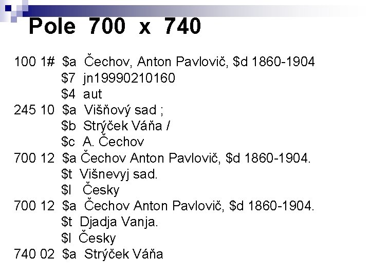Pole 700 x 740 100 1# $a Čechov, Anton Pavlovič, $d 1860 -1904 $7