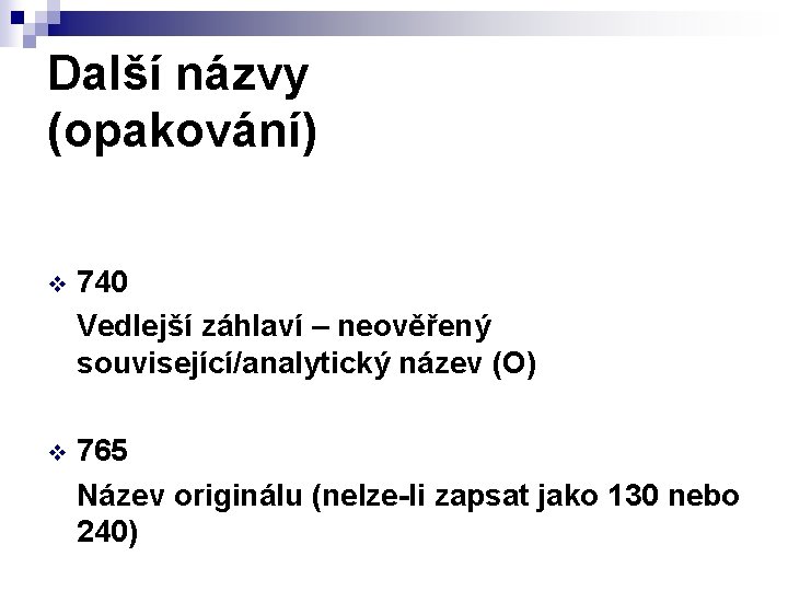 Další názvy (opakování) v 740 Vedlejší záhlaví – neověřený související/analytický název (O) v 765