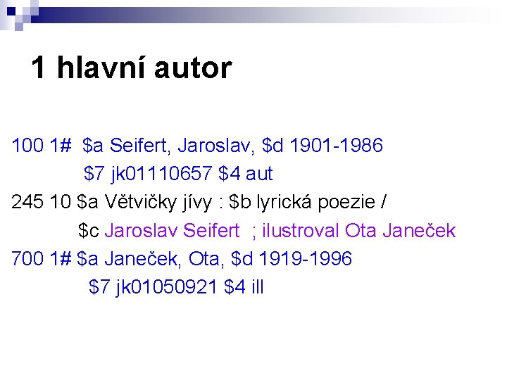 1 hlavní autor 100 1# $a Seifert, Jaroslav, $d 1901 -1986 $7 jk 01110657