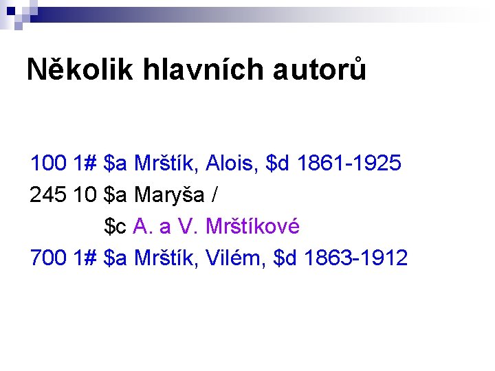 Několik hlavních autorů 100 1# $a Mrštík, Alois, $d 1861 -1925 245 10 $a