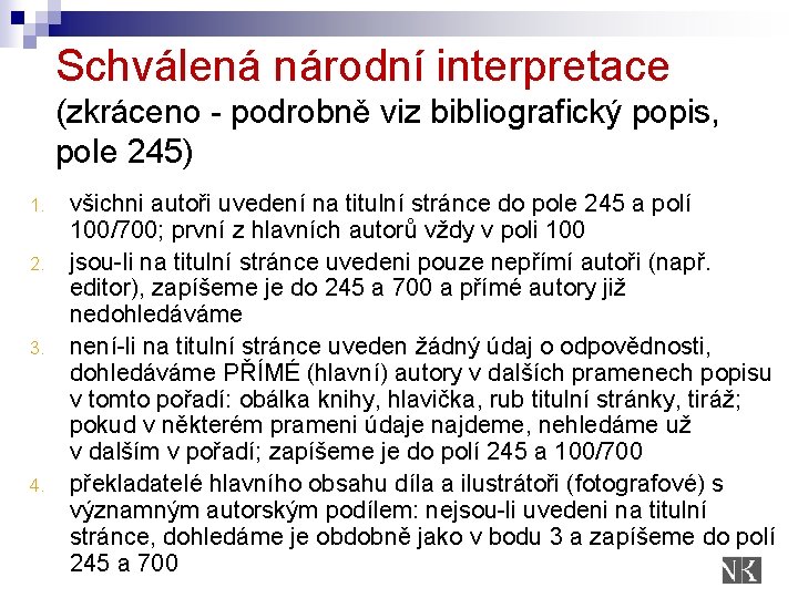 Schválená národní interpretace (zkráceno - podrobně viz bibliografický popis, pole 245) 1. 2. 3.