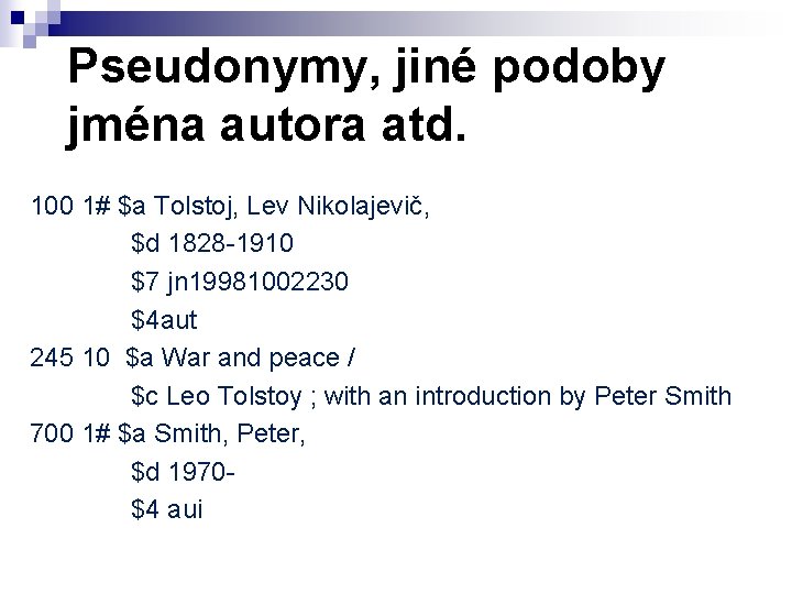 Pseudonymy, jiné podoby jména autora atd. 100 1# $a Tolstoj, Lev Nikolajevič, $d 1828