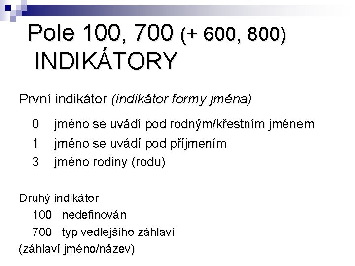 Pole 100, 700 (+ 600, 800) INDIKÁTORY První indikátor (indikátor formy jména) 0 1