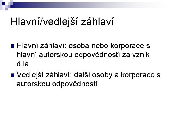 Hlavní/vedlejší záhlaví Hlavní záhlaví: osoba nebo korporace s hlavní autorskou odpovědností za vznik díla