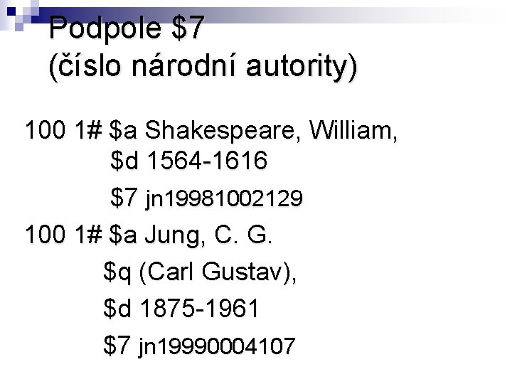 Podpole $7 (číslo národní autority) 100 1# $a Shakespeare, William, $d 1564 -1616 $7