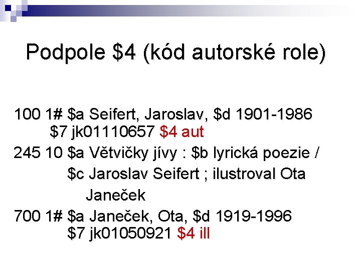 Podpole $4 (kód autorské role) 100 1# $a Seifert, Jaroslav, $d 1901 -1986 $7