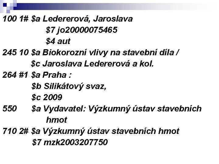 100 1# $a Ledererová, Jaroslava $7 jo 20000075465 $4 aut 245 10 $a Biokorozní