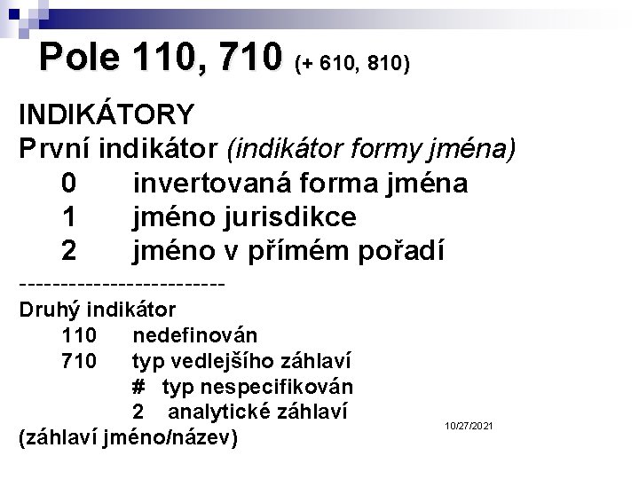 Pole 110, 710 (+ 610, 810) INDIKÁTORY První indikátor (indikátor formy jména) 0 invertovaná