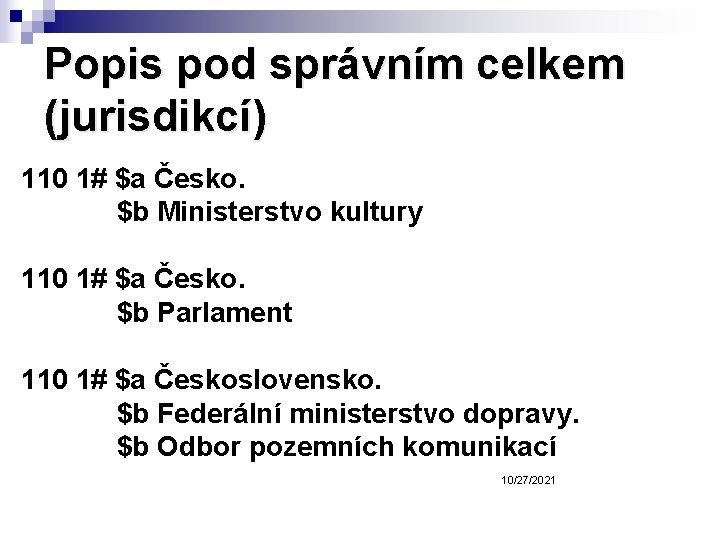 Popis pod správním celkem (jurisdikcí) 110 1# $a Česko. $b Ministerstvo kultury 110 1#