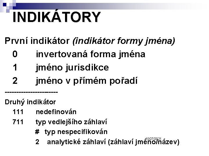 INDIKÁTORY První indikátor (indikátor formy jména) 0 invertovaná forma jména 1 jméno jurisdikce 2