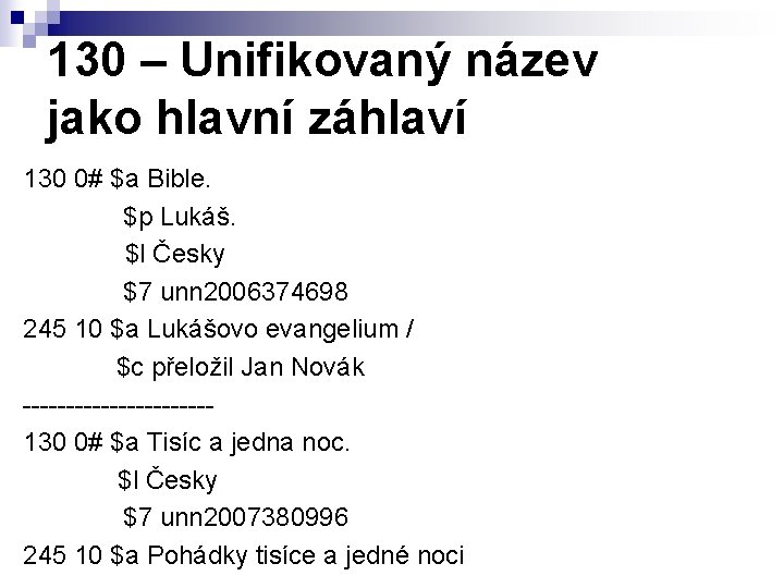 130 – Unifikovaný název jako hlavní záhlaví 130 0# $a Bible. $p Lukáš. $l