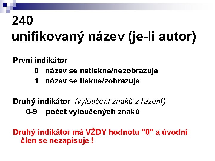 240 unifikovaný název (je-li autor) První indikátor 0 název se netiskne/nezobrazuje 1 název se