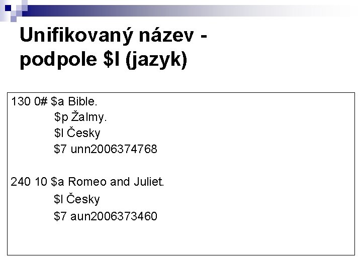 Unifikovaný název podpole $l (jazyk) 130 0# $a Bible. $p Žalmy. $l Česky $7