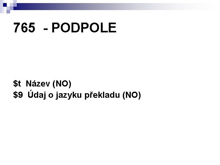 765 - PODPOLE $t Název (NO) $9 Údaj o jazyku překladu (NO) 