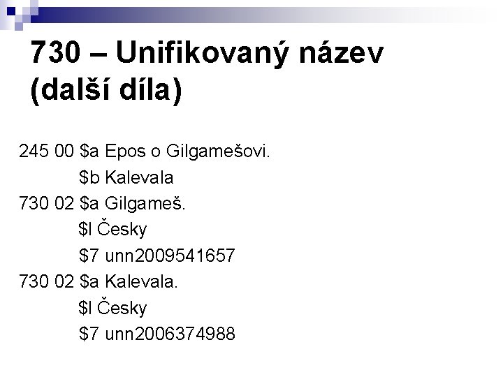 730 – Unifikovaný název (další díla) 245 00 $a Epos o Gilgamešovi. $b Kalevala