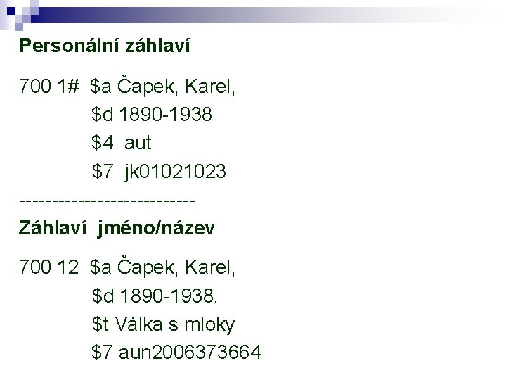 Personální záhlaví 700 1# $a Čapek, Karel, $d 1890 -1938 $4 aut $7 jk