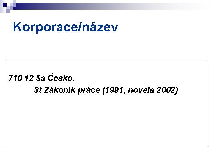 Korporace/název 710 12 $a Česko. $t Zákoník práce (1991, novela 2002) 