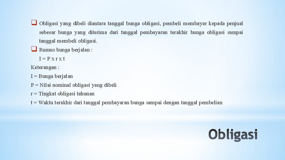 q Obligasi yang dibeli diantara tanggal bunga obligasi, pembeli membayar kepada penjual sebesar bunga