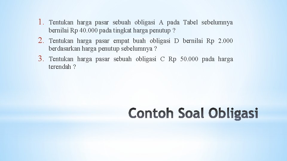 1. Tentukan harga pasar sebuah obligasi A pada Tabel sebelumnya bernilai Rp 40. 000