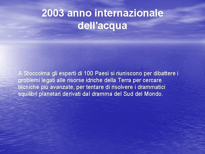 2003 anno internazionale dell'acqua A Stoccolma gli esperti di 100 Paesi si riuniscono per