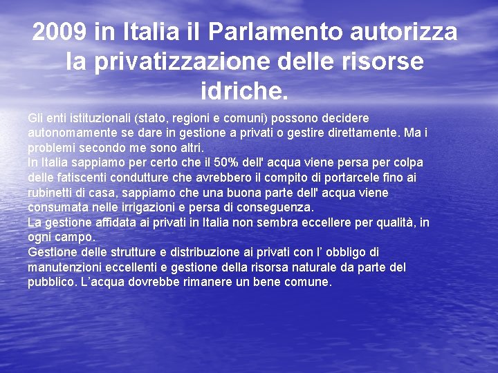 2009 in Italia il Parlamento autorizza la privatizzazione delle risorse idriche. Gli enti istituzionali